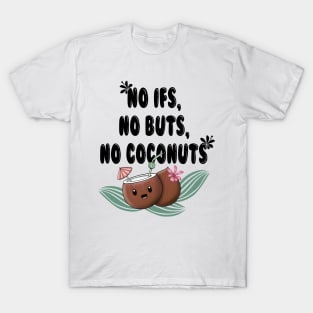 No ifs, no buts, no cocnuts T-Shirt